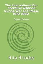 The International Co-operative Alliance During War and Peace 1910-1950: Second Edition