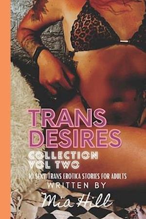 Trans Desires Collection: Vol Two: Sexy Trans Erotica Stories For Adults