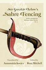 Sir Gusztáv Arlow's Sabre Fencing: Austro-Hungarian Sabre Series, vol. 3 