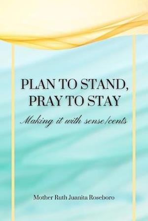 Plan to stand Pray to stay: Making it with sense/cents