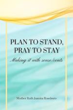 Plan to stand Pray to stay: Making it with sense/cents 