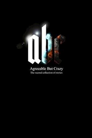 ABC - Agreeable But Crazy: The second collection of stories