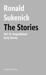 The Stories, Volume IV: Unpublished Early Stories 