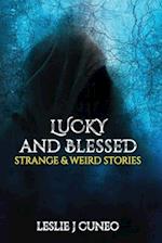 Lucky and Blessed: Strange & Weird Stories 