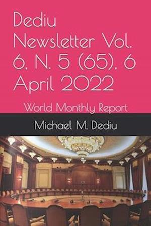 Dediu Newsletter Vol. 6, N. 5 (65), 6 April 2022: World Monthly Report