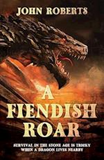 A FIENDISH ROAR: SURVIVAL IN THE STONE AGE IS TRICKY WHEN A DRAGON LIVES NEARBY 
