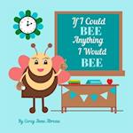 If I Could Bee Anything I Would Bee 
