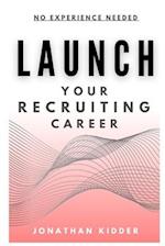 Launch your Recruiting Career: No Experience Needed to Get Started 