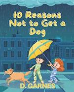 10 Reasons Not to Get a Dog: A Children's Book 