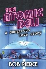 The Atomic Deli: A Dangerous Love Story 