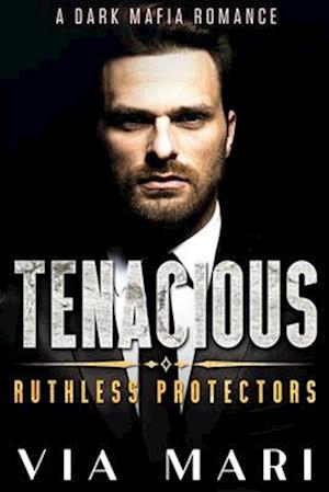 Tenacious: Dark Mafia Romance