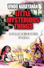 Little Mysterious Things : Nostalgic horror stories of Kerala 