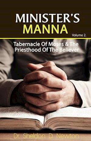 The Minister's Manna 2: Tabernacle Of Moses & The Priesthood Of The Believer