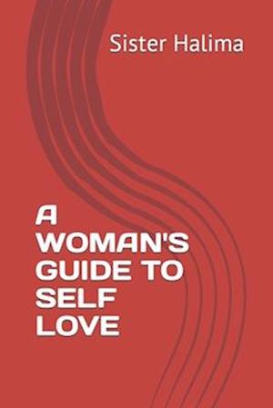 A WOMAN'S GUIDE TO SELF LOVE