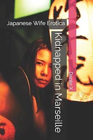 Kidnapped in Marseille: Japanese Wife Erotica