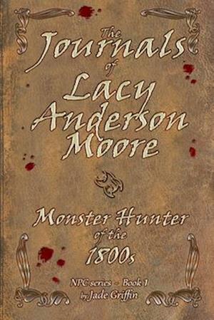 The Journals of Lacy Anderson Moore: Monster Hunter of the 1800s