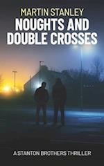 Noughts and Double Crosses: A Stanton Brothers thriller 