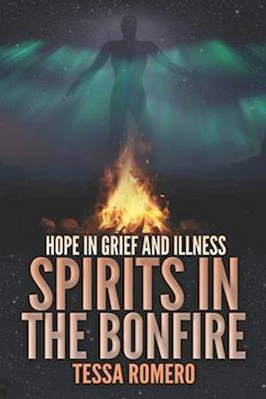 Spirits in the Bonfire: Hope in Grief and Illness