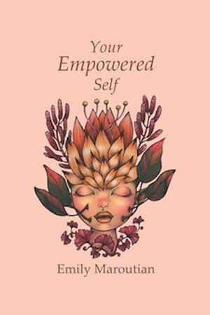 Your Empowered Self: Activities, Exercises, and Steps for Living an Empowered Life