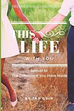 This Life With You: Sequel to The Difference You Have Made 
