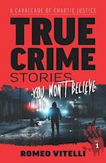 True Crime Stories You Won't Believe: A Cavalcade of Chaotic Justice 