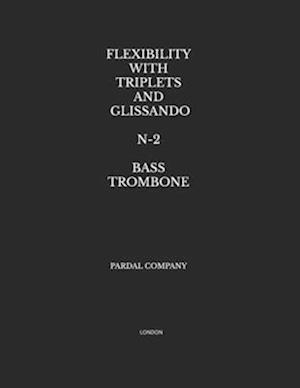 FLEXIBILITY WITH TRIPLETS AND GLISSANDO N-2 BASS TROMBONE: LONDON