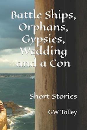 Battle Ships, Orphans, Gypsies, Wedding and a Con: Short Stories