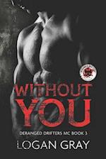 Without You: Deranged Drifters MC Book 3 