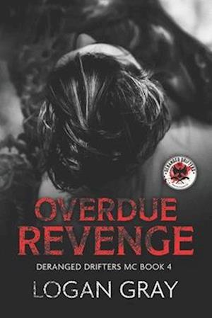 Overdue Revenge: Deranged Drifters MC Book 4