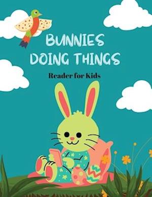 Bunnies Doing Things: Reader for Kids