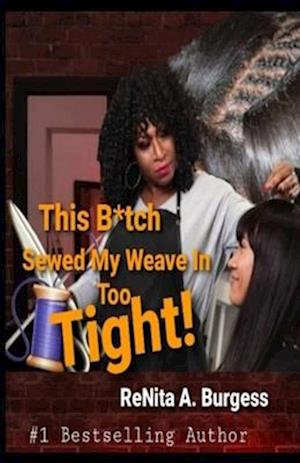 This B*tch Sewed My Weave in Too Tight