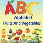 ABC Fruits And Vegetables Alphabet Book: Learning The ABC With Interesting Stories For Kids 