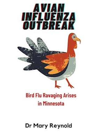 AVIAN INFLUENZA OUTBREAK: Bird Flu Ravaging Arises in Minnesota