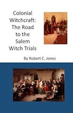 Colonial Witchcraft: The Road to the Salem Witch Trials 