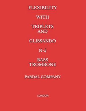 FLEXIBILITY WITH TRIPLETS AND GLISSANDO N-5 BASS TROMBONE: LONDON