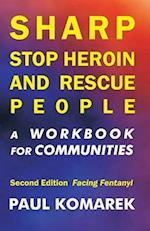 SHARP Stop Heroin and Rescue People, 2nd Edition, Facing Fentanyl: A Workbook for Communities 