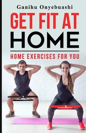 GET FIT AT HOME:Home exercises for you