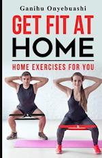 GET FIT AT HOME:Home exercises for you 