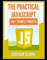 The Practical JavaScript: 100+ Practical JavaScript Programming Practices And Projects 
