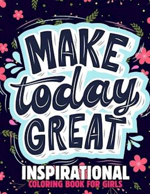 Inspirational Coloring Book for Girls: A Motivational and Inspiring Quotes Coloring Activity Book for Kids, Boys, Toddlers and preschooler