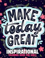 Inspirational Coloring Book for Girls: A Motivational and Inspiring Quotes Coloring Activity Book for Kids, Boys, Toddlers and preschooler 