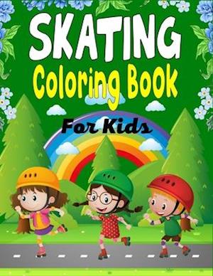 SKATING Coloring Book For Kids: A Fun Collection of Skating Coloring Pages For Kids (Awesome Gifts For Children's)