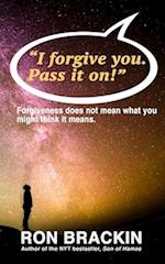 "I forgive you. Pass it on.": Forgiveness does not mean what you might think it means! 