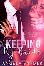 Keeping My Bride: A Dark Mafia Arranged Marriage Romance 