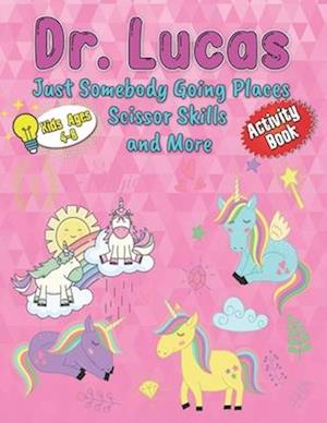 Dr. Lucas Just Somebody Going Places Scissor Skills and More: For Kids Ages 4-8 Mazes, Spot the Difference and Scissor Skills