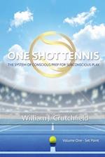 ONE SHOT TENNIS: The System of Conscious Prep for Subconscious Play 