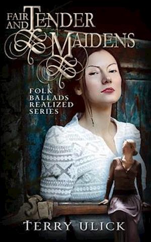 Tender Maidens: Folk Ballads Realized Book Two