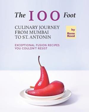 The 100 Foot Culinary Journey from Mumbai to St. Antonin: Exceptional Fusion Recipes You Couldn't Resist