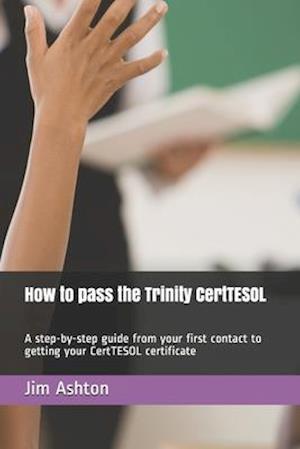 How to pass the Trinity CertTESOL: A step-by-step guide from your first contact to getting your CertTESOL certificate