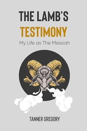 The Lamb's Testimony: My life as the messiah